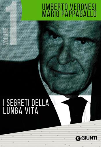 I segreti della lunga vita-Verso la scelta vegetariana - Umberto Veronesi, Mario Pappagallo - Libro Giunti Editore 2016, Cucina e benessere | Libraccio.it