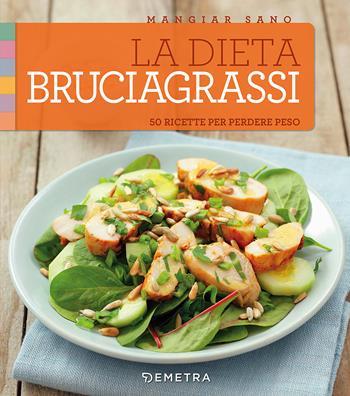 La dieta bruciagrassi. 50 ricette per perdere peso  - Libro Demetra 2017, Mangiar sano | Libraccio.it