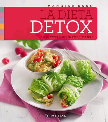 La dieta detox. 50 ricette disintossicanti  - Libro Demetra 2017, Mangiar sano | Libraccio.it