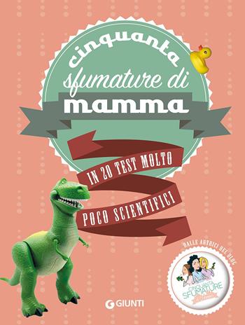 Cinquanta sfumature di mamma in 20 test molto poco scientifici - Anna Bardazzi, Roberta Sandri, Chiara Spairani - Libro Giunti Editore 2017, Varia | Libraccio.it