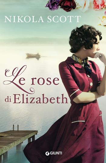Le rose di Elizabeth - Nikola Scott - Libro Giunti Editore 2018, A | Libraccio.it