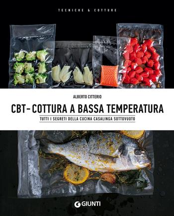 CBT. Cottura a bassa temperatura - Alberto Citterio - Libro Giunti Editore 2017, Tecniche & cotture | Libraccio.it