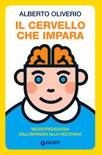 Il cervello che impara. Neuropedagogia dall'infanzia alla vecchiaia - Alberto Oliviero - Libro Giunti Editore 2017, Saggi. Psicologia | Libraccio.it