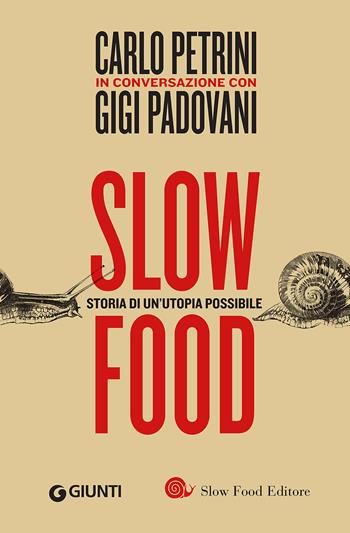 Slow food. Storia di un'utopia possibile - Carlo Petrini, Gigi Padovani - Libro Slow Food 2017, I libri di Carlo Petrini | Libraccio.it
