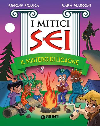 Il mistero di Licaone. I mitici sei - Simone Frasca, Sara Marconi - Libro Giunti Editore 2017 | Libraccio.it