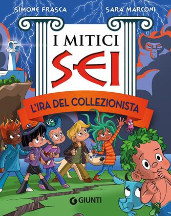 L'ira del collezionista. I mitici sei - Simone Frasca, Sara Marconi - Libro Giunti Editore 2017 | Libraccio.it