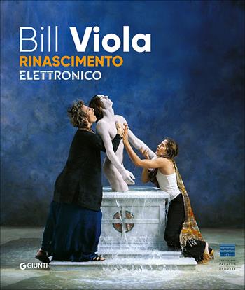 Bill Viola a Palazzo Strozzi. Rinascimento elettronico  - Libro Giunti Editore 2017, Grandi libri arte | Libraccio.it