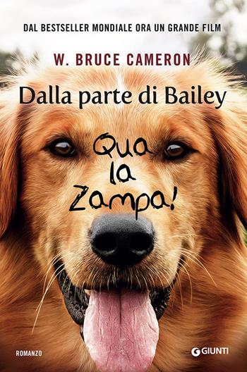 Dalla parte di Bailey. Qua la zampa! - Bruce W. Cameron - Libro Giunti Editore 2017, A | Libraccio.it