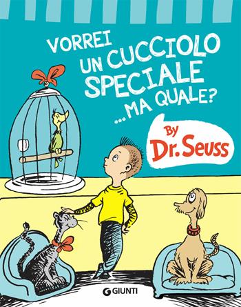 Vorrei un cucciolo speciale... Ma quale? - Dr. Seuss - Libro Giunti Editore 2019, Libri del dr. Seuss | Libraccio.it