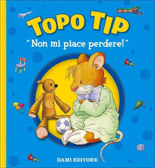 Non mi piace perdere! Topo Tip - Anna Casalis, Marco Campanella - Libro  Dami Editore 2017, Topo Tip
