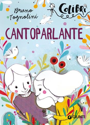 Cantoparlante - Bruno Tognolini - Libro Giunti Editore 2017, Colibrì | Libraccio.it