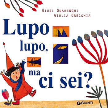 Lupo lupo, ma ci sei? Ediz. a colori - Giusi Quarenghi, Giulia Orecchia - Libro Giunti Editore 2017, Aquiloni | Libraccio.it