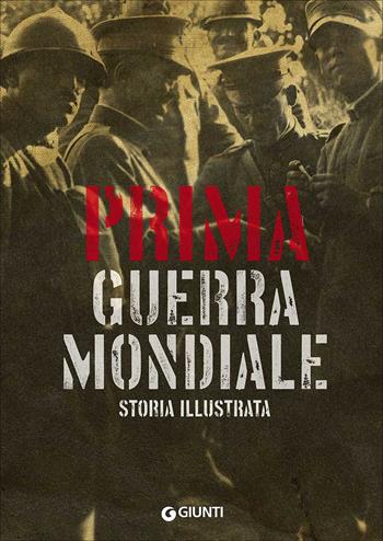 Prima guerra mondiale. Storia illustrata - Antonella Astorri, Patrizia Salvadori - Libro Giunti Editore 2017, Atlanti storia | Libraccio.it