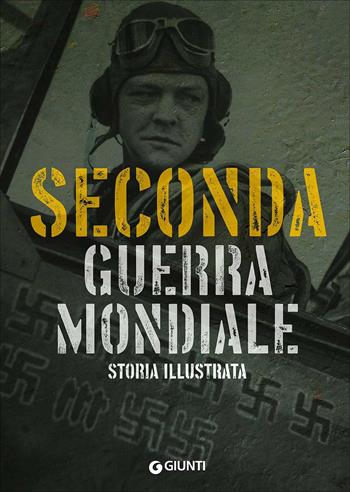 Seconda guerra mondiale. Storia illustrata - Flavio Fiorani - Libro Giunti Editore 2017, Atlanti storia | Libraccio.it