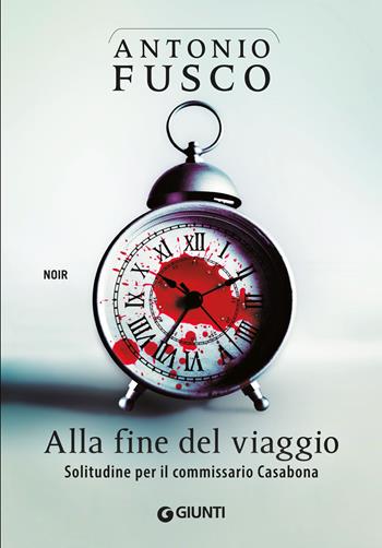 Alla fine del viaggio. Solitudine per il commissario Casabona - Antonio Fusco - Libro Giunti Editore 2019, M | Libraccio.it