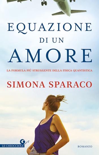 Equazione di un amore - Simona Sparaco - Libro Giunti Editore 2017, Le chiocciole | Libraccio.it