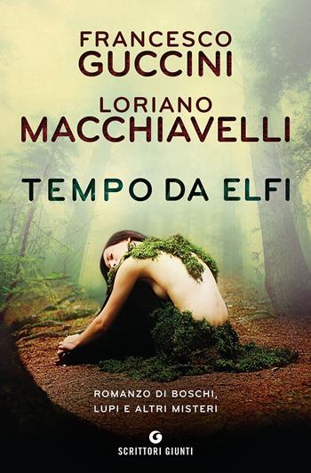 Tempo da elfi. Romanzo di boschi, lupi e altri misteri - Francesco Guccini, Loriano Macchiavelli - Libro Giunti Editore 2017, Scrittori Giunti | Libraccio.it