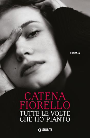 Tutte le volte che ho pianto - Catena Fiorello Galeano - Libro Giunti Editore 2019, A | Libraccio.it