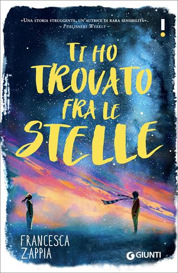 Ti ho trovato fra le stelle - Francesca Zappia - Libro Giunti Editore 2018, Link | Libraccio.it
