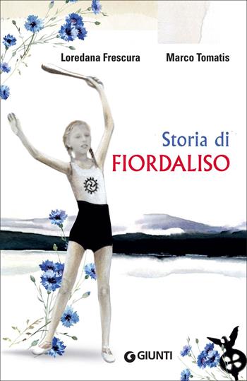 Storia di Fiordaliso - Loredana Frescura, Marco Tomatis - Libro Giunti Editore 2018, Biblioteca | Libraccio.it