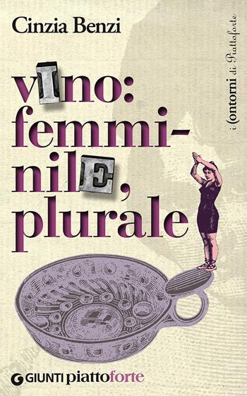 Vino: femminile, plurale - Cinzia Benzi - Libro Giunti Editore 2017, I contorni di Piattoforte | Libraccio.it