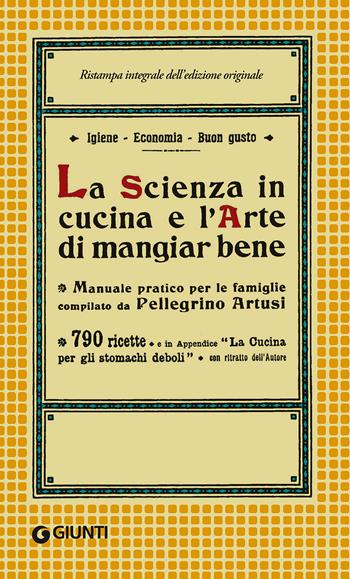 La scienza in cucina e l'arte di mangiar bene - Pellegrino Artusi - Libro Giunti Editore 2017, Artusi | Libraccio.it