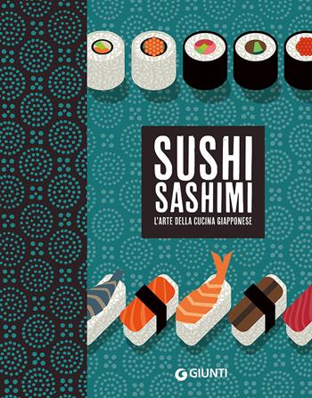 Sushi sashimi. L'arte della cucina Giapponese - Rosalba Gioffrè, Kuroda Keisuke - Libro Giunti Editore 2017, Cucina etnica | Libraccio.it