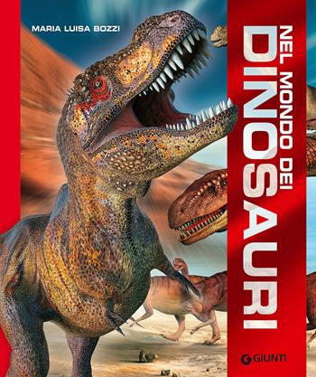 Nel mondo dei dinosauri. Ediz. a colori - Maria Luisa Bozzi - Libro Giunti Junior 2017, Animali e natura | Libraccio.it