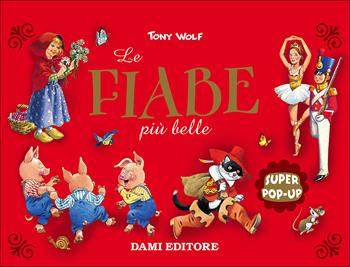 Le fiabe più belle. Super pop-up. Ediz. illustrata - Tony Wolf - Libro Dami Editore 2017, Libri a tre dimensioni | Libraccio.it