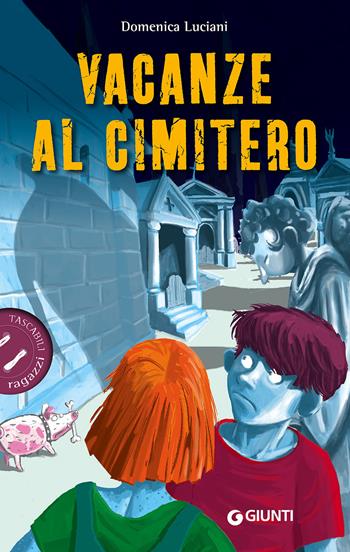 Vacanze al cimitero - Domenica Luciani - Libro Giunti Editore 2017, Tascabili ragazzi | Libraccio.it