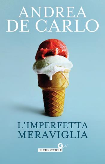 L' imperfetta meraviglia - Andrea De Carlo - Libro Giunti Editore 2018, Le chiocciole | Libraccio.it