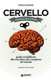 Cervello. Manuale dell'utente. Guida semplificata alla macchina più complessa del mondo