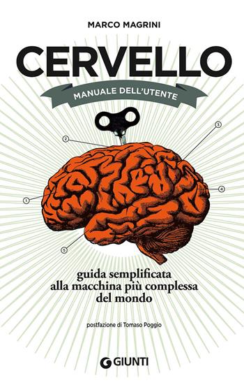 Cervello. Manuale dell'utente. Guida semplificata alla macchina più complessa del mondo - Marco Magrini - Libro Giunti Editore 2017, Varia | Libraccio.it