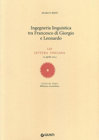 Ingegneria linguistica tra Francesco di Giorgio e Leonardo. LIII lettura vinciana - Marco Biffi - Libro Giunti Editore 2017, Leonardo studi | Libraccio.it