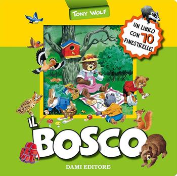 Il bosco. Ediz. a colori - Anna Casalis, Tony Wolf - Libro Dami Editore 2017, I libri finestrelle imbottiti | Libraccio.it