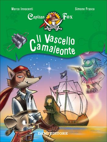Il vascello camaleonte. Capitan Fox. Vol. 5 - Marco Innocenti, Simone Frasca - Libro Dami Editore 2017 | Libraccio.it