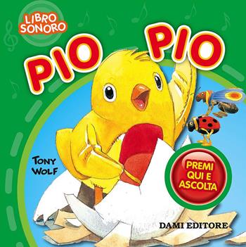 Pio pio. Premi e ascolta. Ediz. a colori - Silvia D'Achille - Libro Dami Editore 2017, Libri sonori | Libraccio.it