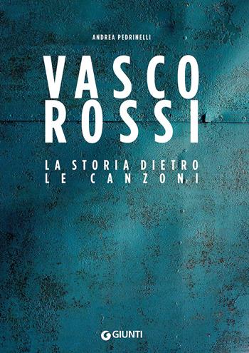 Vasco Rossi. La storia dietro le canzoni - Andrea Pedrinelli - Libro Giunti Editore 2017, Bizarre | Libraccio.it