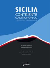 Sicilia. Continente gastronomico. I grandi chef e la tradizione. Ediz. a colori