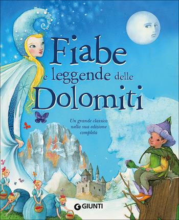 Fiabe e leggende delle Dolomiti. Ediz. a colori - Pina Ballario - Libro Giunti Editore 2017, Fiabe favole filastrocche | Libraccio.it