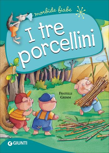 I tre porcellini. Ediz. a colori - Jacob Grimm, Wilhelm Grimm - Libro Giunti Editore 2017, Morbide fiabe | Libraccio.it