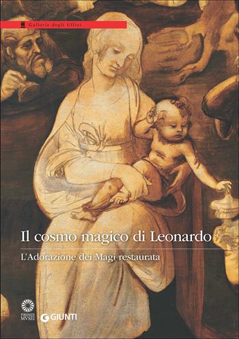 Il cosmo magico di Leonardo. L'Adorazione dei Magi restaurata. Ediz. a colori  - Libro Giunti Editore 2017, Cataloghi arte | Libraccio.it