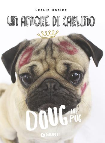 Un amore di carlino. Doug the pug - Leslie Mosier - Libro Giunti Editore 2018, Varia | Libraccio.it