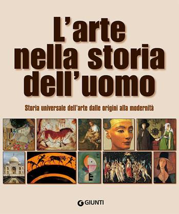 arte nella storia dell'uomo. Storia universale dell'arte dalle origini alla modernità - Mary Hollingsworth - Libro Giunti Editore 2017, Atlanti illustrati | Libraccio.it