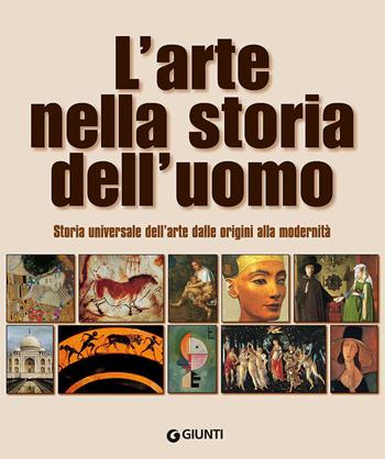 L'arte nella storia dell'uomo. Storia universale dell'arte dalle origini alla modernità - Mary Hollingsworth - Libro Giunti Editore 2017, Atlanti illustrati | Libraccio.it