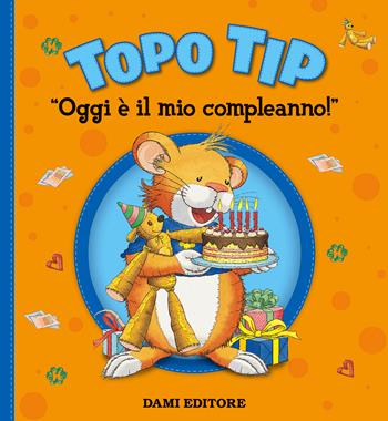 Oggi è il mio compleanno! Topo Tip. Ediz. a colori - Anna Casalis, Marco Campanella - Libro Dami Editore 2017, Topo Tip | Libraccio.it