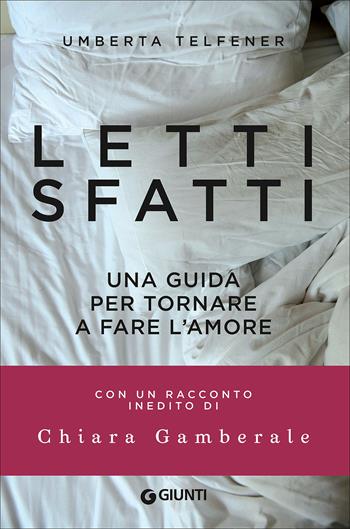 Letti sfatti. Una guida per tornare a fare l'amore - Umberta Telfener - Libro Giunti Editore 2018, Varia | Libraccio.it