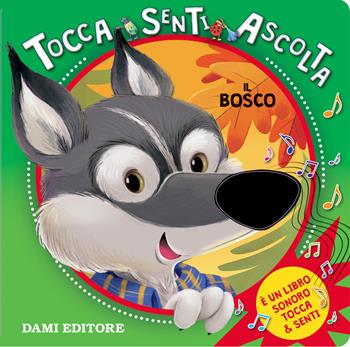 Il bosco. Tocca senti ascolta. Ediz. a colori - Silvia D'Achille - Libro Dami Editore 2018, Tocca e senti | Libraccio.it