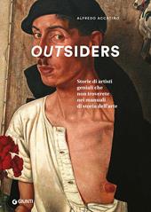 Outsiders. Storie di artisti geniali che non troverete nei manuali di storia dell'arte