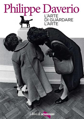 L'arte di guardare l'arte - Philippe Daverio - Libro Giunti Editore 2017, Punti di vista artedossier | Libraccio.it